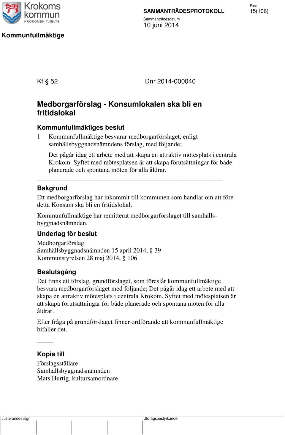 Syftet med mötesplatsen är att skapa förutsättningar för både planerade och spontana möten för alla åldrar.