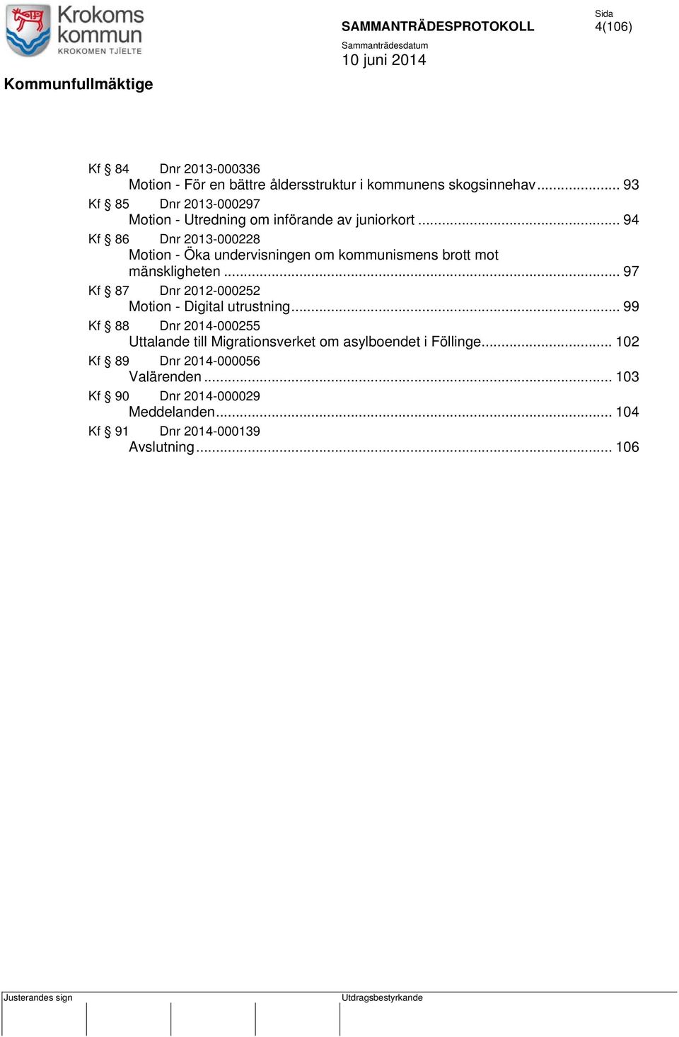 .. 94 Kf 86 Dnr 2013-000228 Motion - Öka undervisningen om kommunismens brott mot mänskligheten.