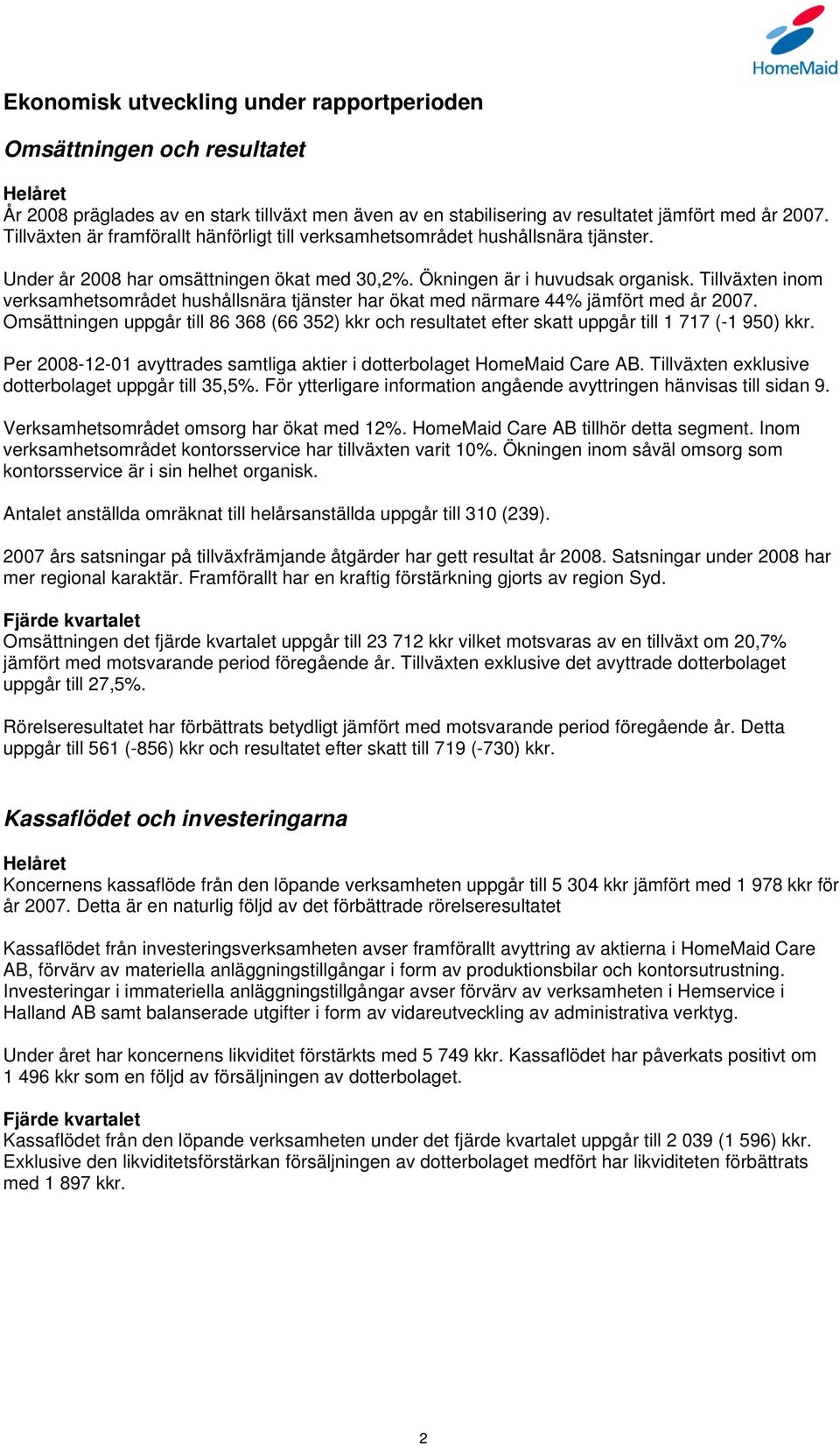 Tillväxten inom verksamhetsområdet hushållsnära tjänster har ökat med närmare 44% jämfört med år 2007.