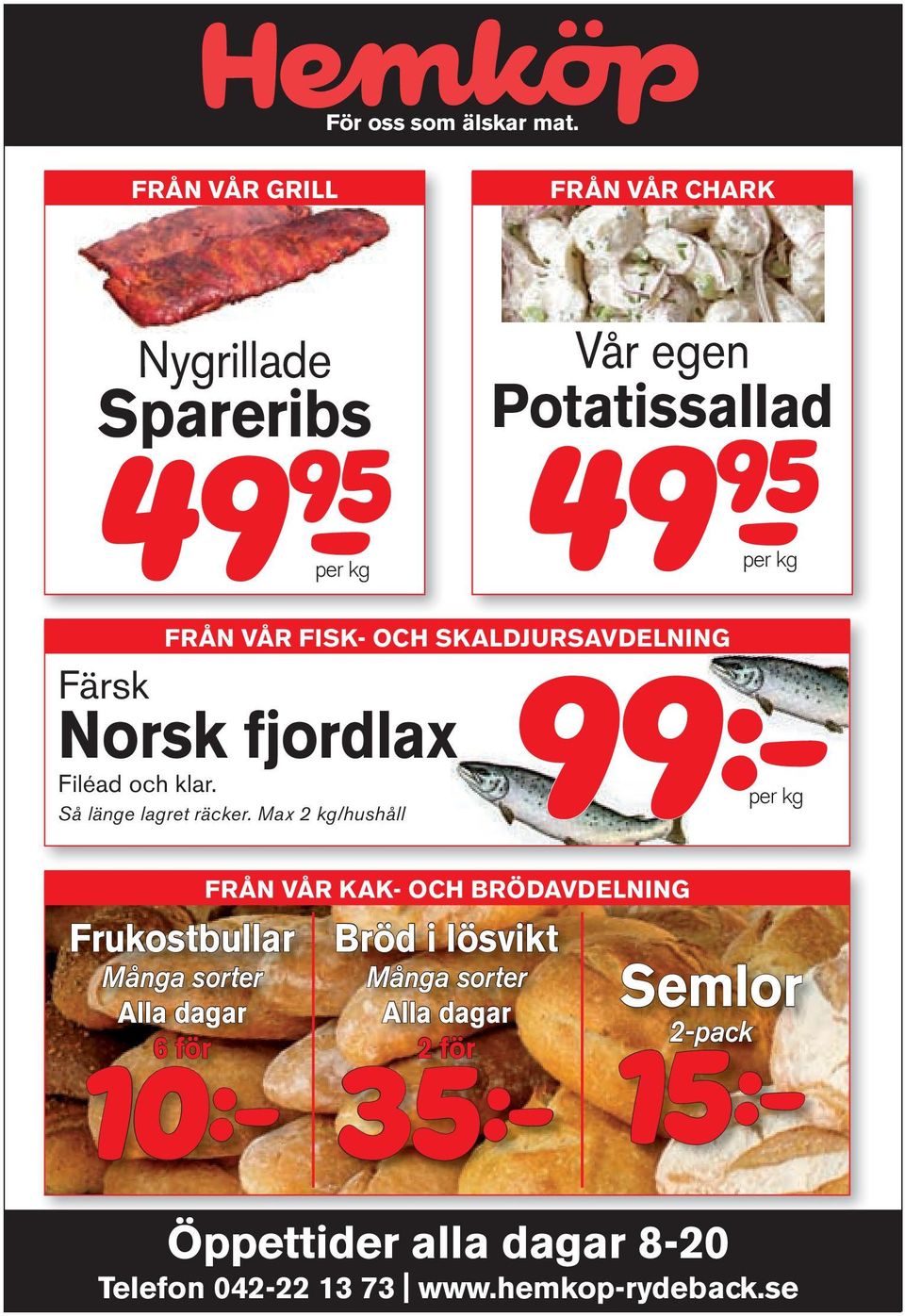 SKALDJURSAVDELNING Färsk 99:- Norsk fjordlax Filéad och klar. per kg Så länge lagret räcker.