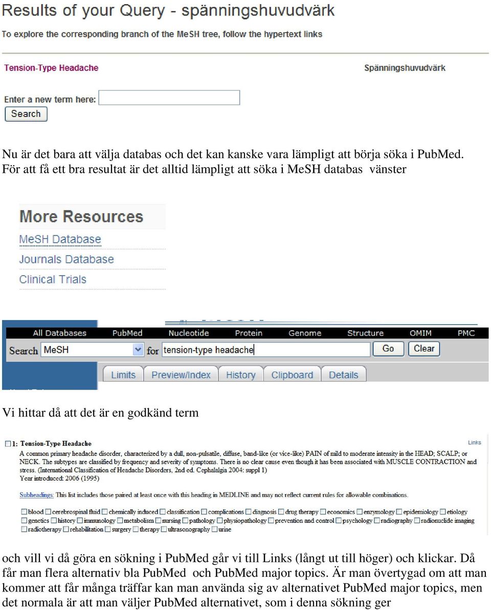göra en sökning i PubMed går vi till Links (långt ut till höger) och klickar. Då får man flera alternativ bla PubMed och PubMed major topics.