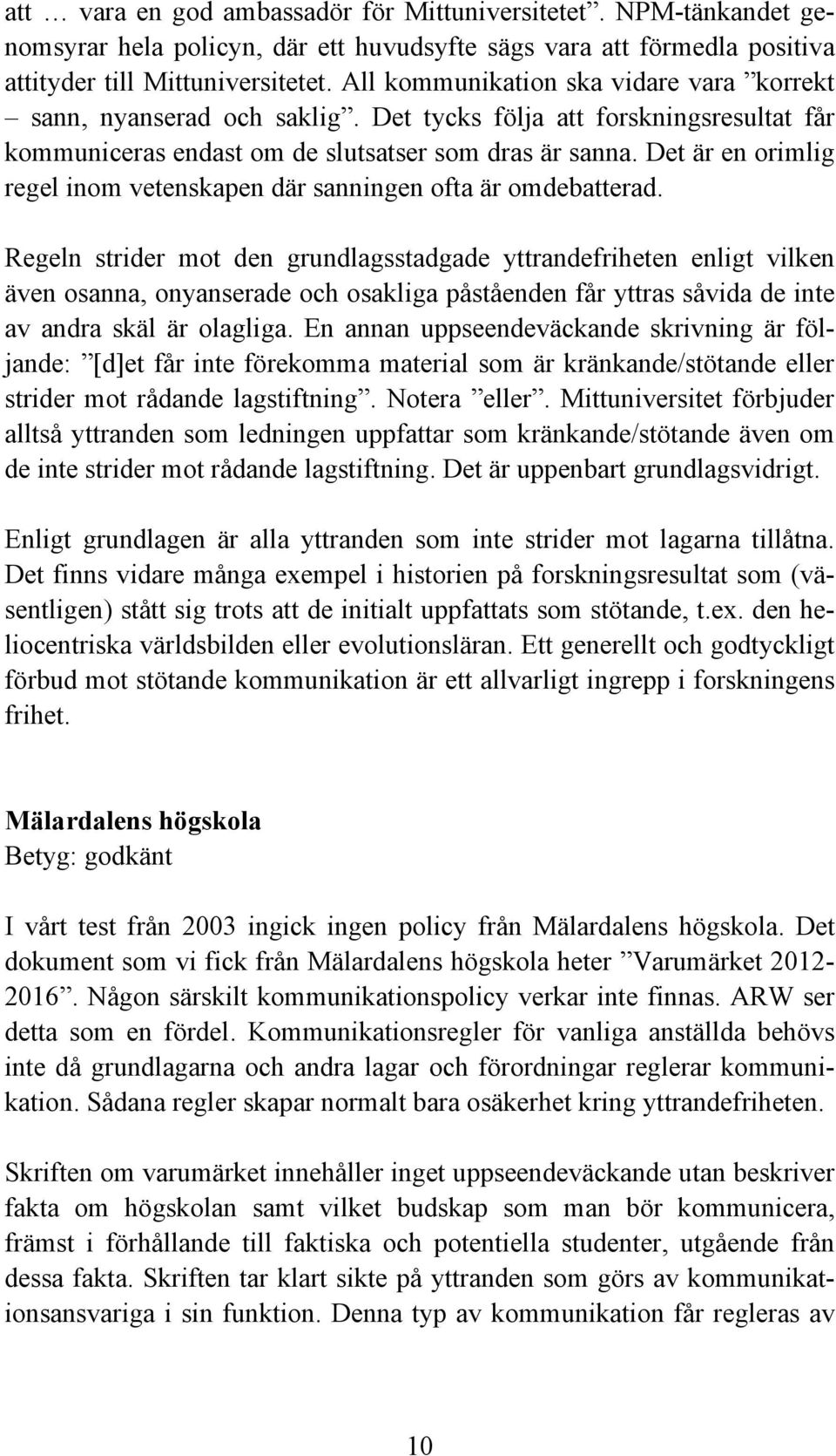 Det är en orimlig regel inom vetenskapen där sanningen ofta är omdebatterad.