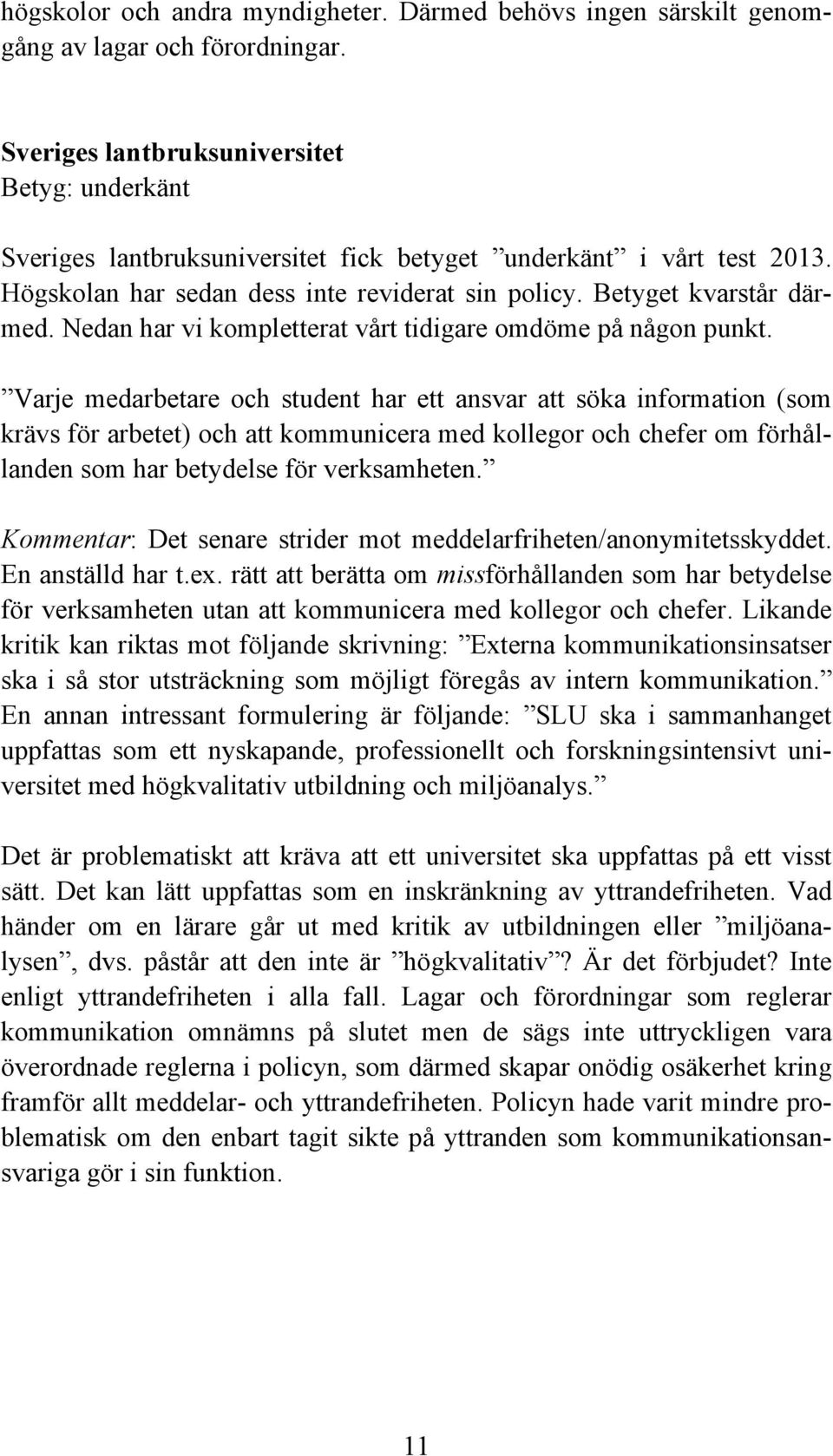 Varje medarbetare och student har ett ansvar att söka information (som krävs för arbetet) och att kommunicera med kollegor och chefer om förhållanden som har betydelse för verksamheten.
