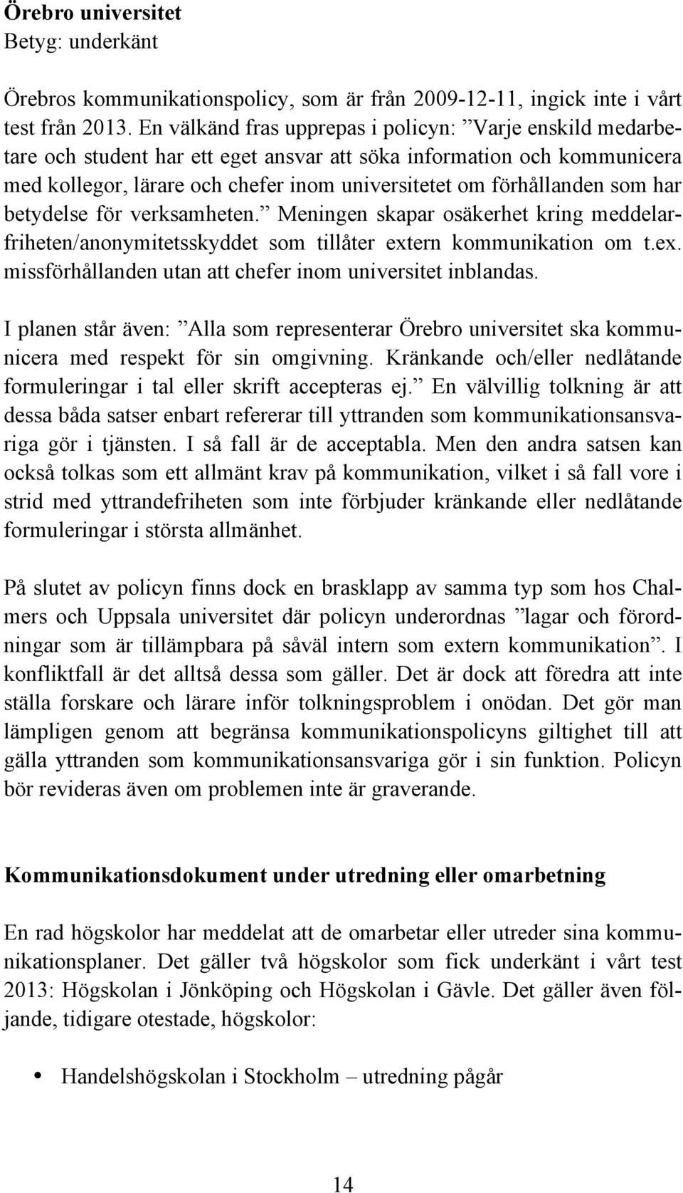 som har betydelse för verksamheten. Meningen skapar osäkerhet kring meddelarfriheten/anonymitetsskyddet som tillåter extern kommunikation om t.ex. missförhållanden utan att chefer inom universitet inblandas.