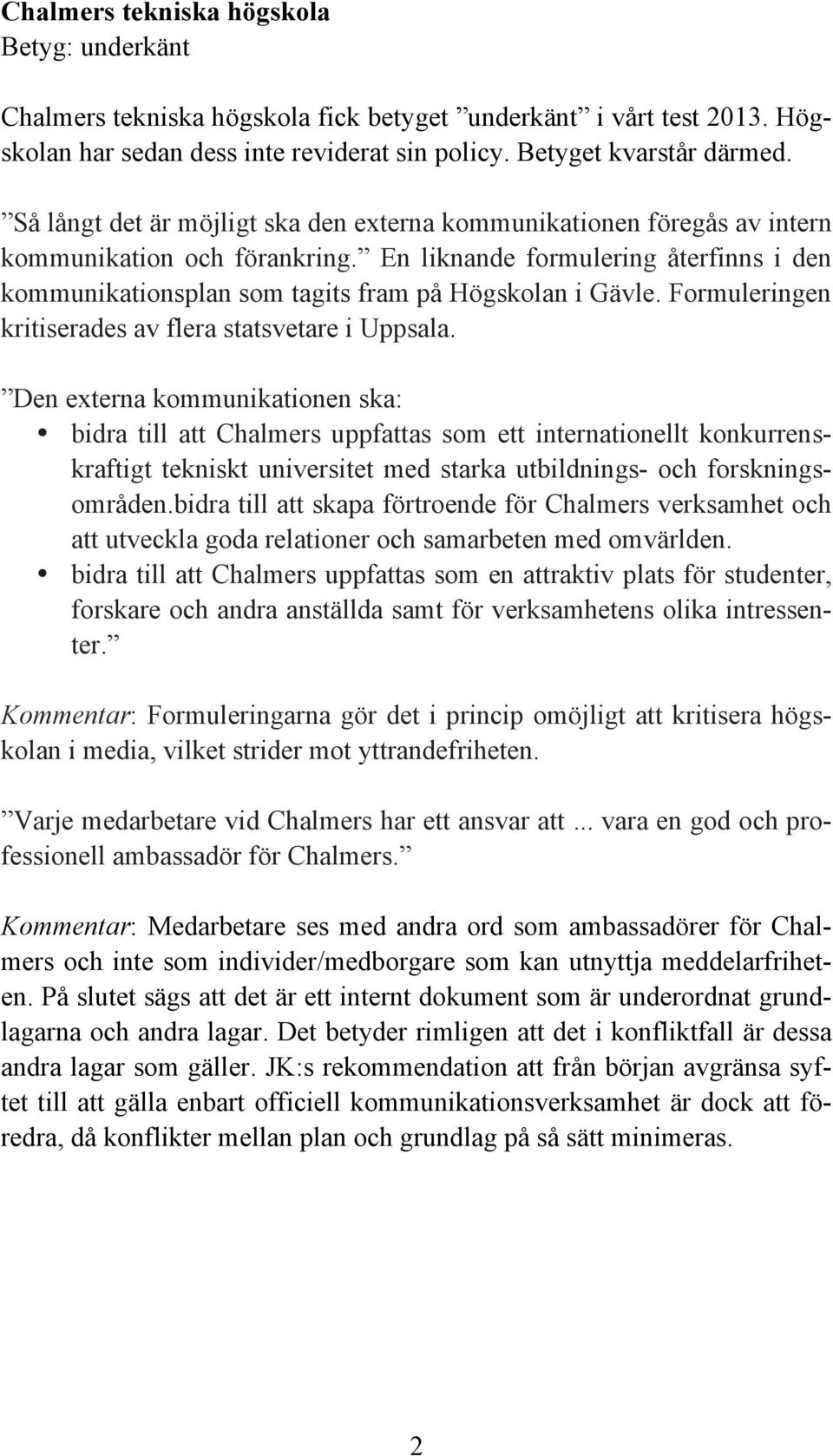 Formuleringen kritiserades av flera statsvetare i Uppsala.
