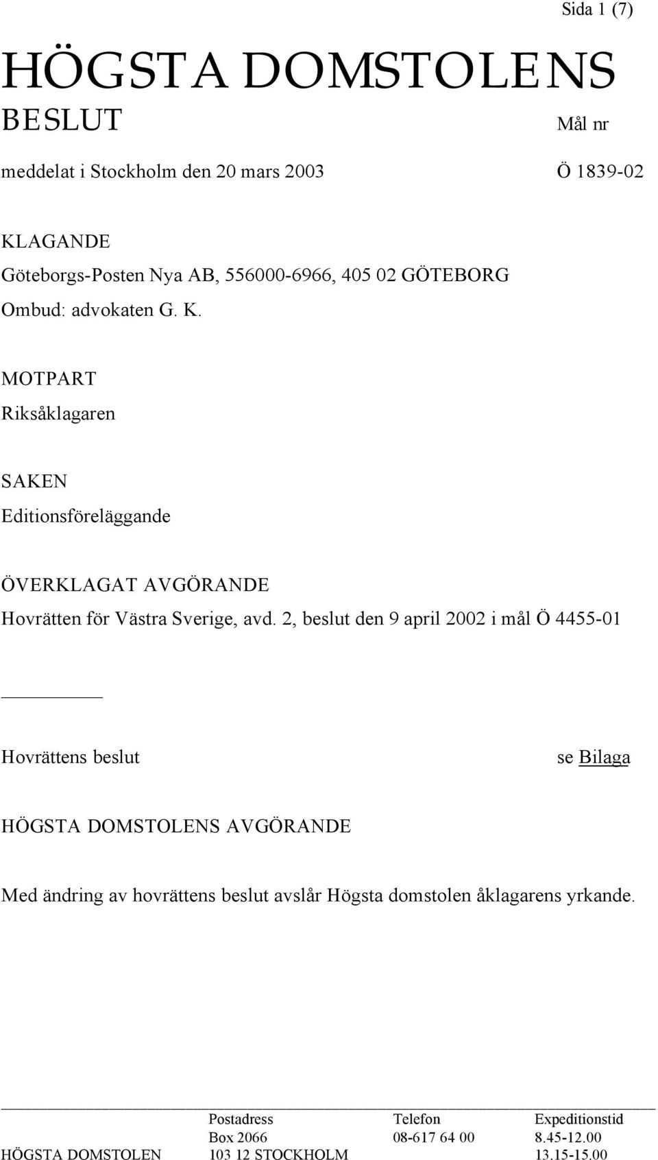 2, beslut den 9 april 2002 i mål Ö 4455-01 Hovrättens beslut se Bilaga HÖGSTA DOMSTOLENS AVGÖRANDE Med ändring av hovrättens beslut avslår