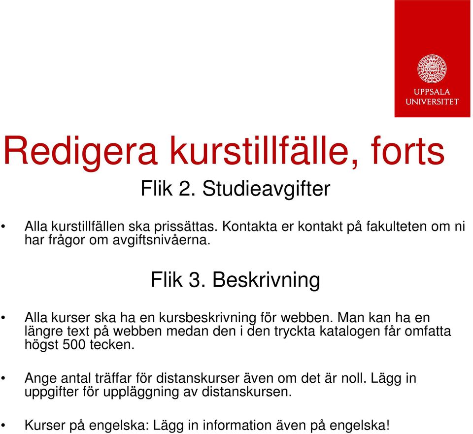 Beskrivning Alla kurser ska ha en kursbeskrivning för webben.