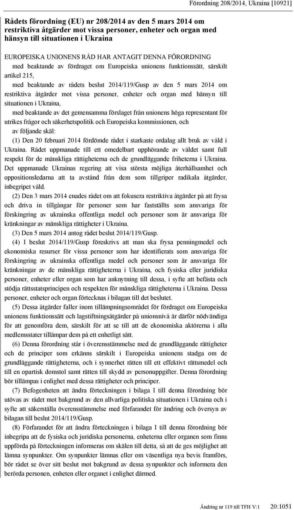 personer, enheter och organ med hänsyn till situationen i Ukraina, med beaktande av det gemensamma förslaget från unionens höga representant för utrikes frågor och säkerhetspolitik och Europeiska