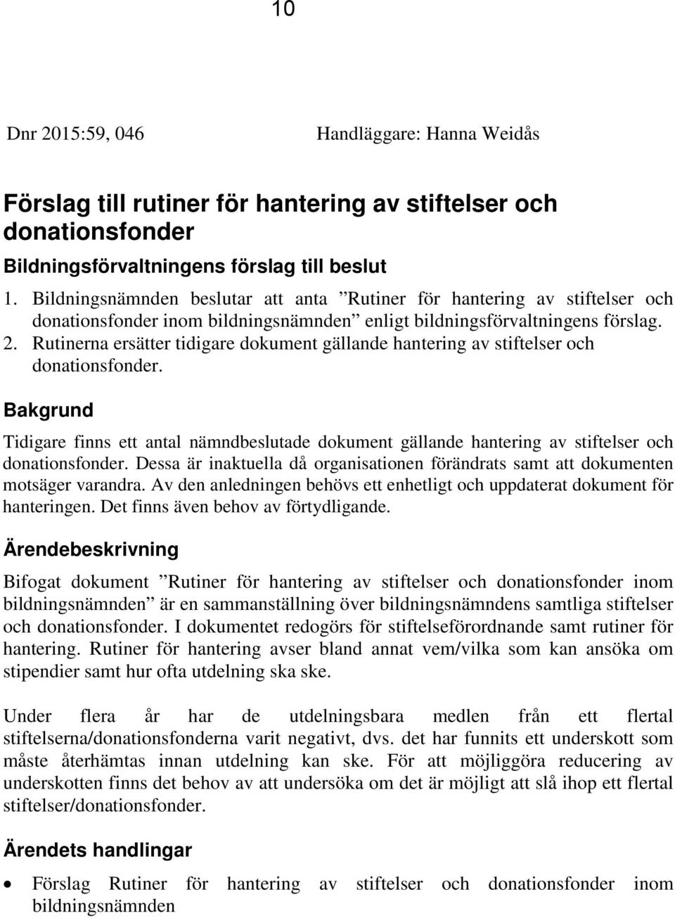 Rutinerna ersätter tidigare dokument gällande hantering av stiftelser och donationsfonder.