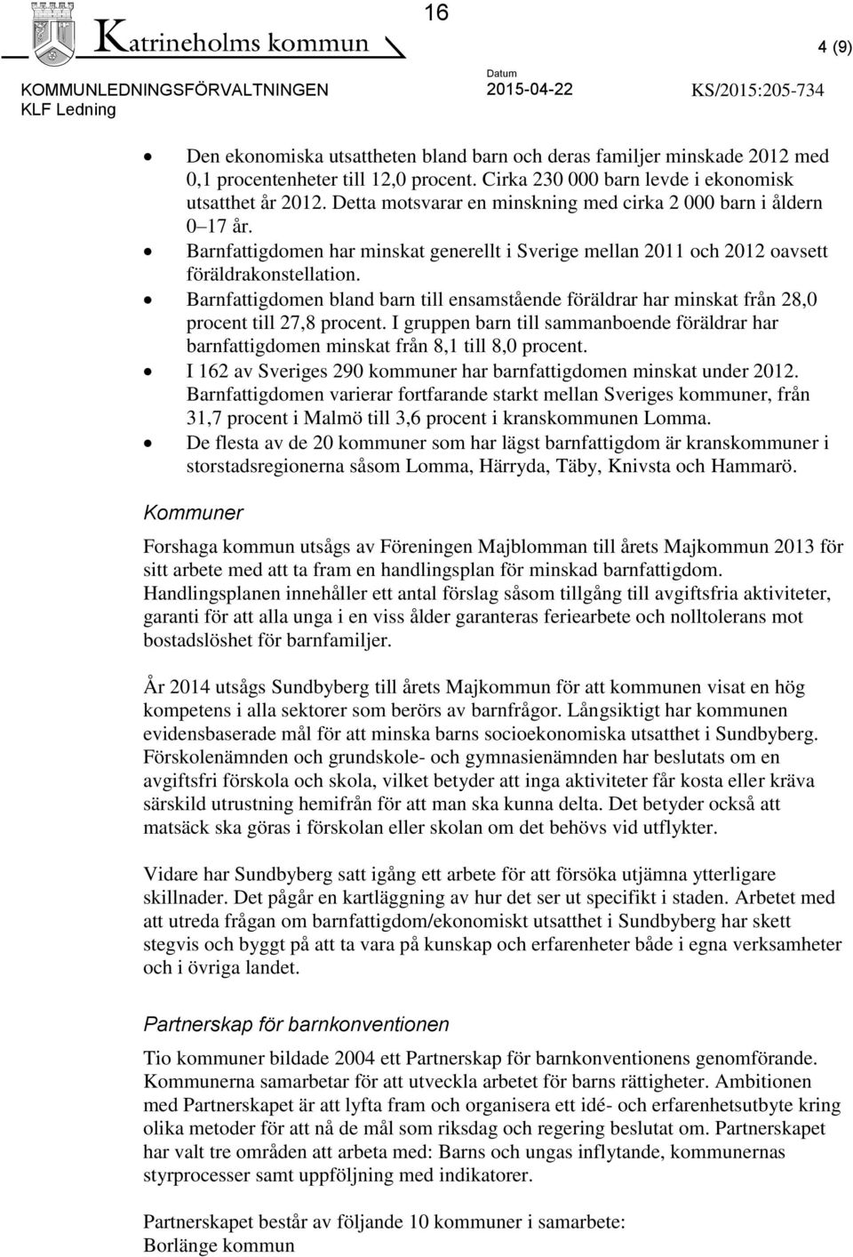 Barnfattigdomen har minskat generellt i Sverige mellan 2011 och 2012 oavsett föräldrakonstellation.