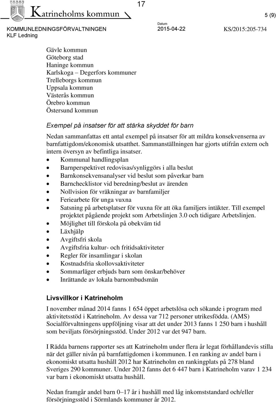 utsatthet. Sammanställningen har gjorts utifrån extern och intern översyn av befintliga insatser.