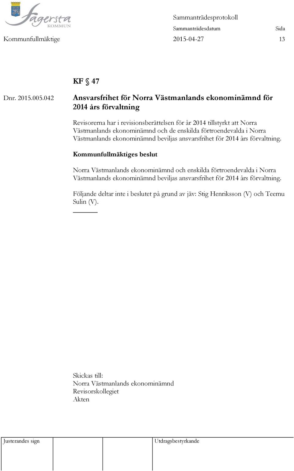 Västmanlands ekonominämnd och de enskilda förtroendevalda i Norra Västmanlands ekonominämnd beviljas ansvarsfrihet för 2014 års förvaltning.