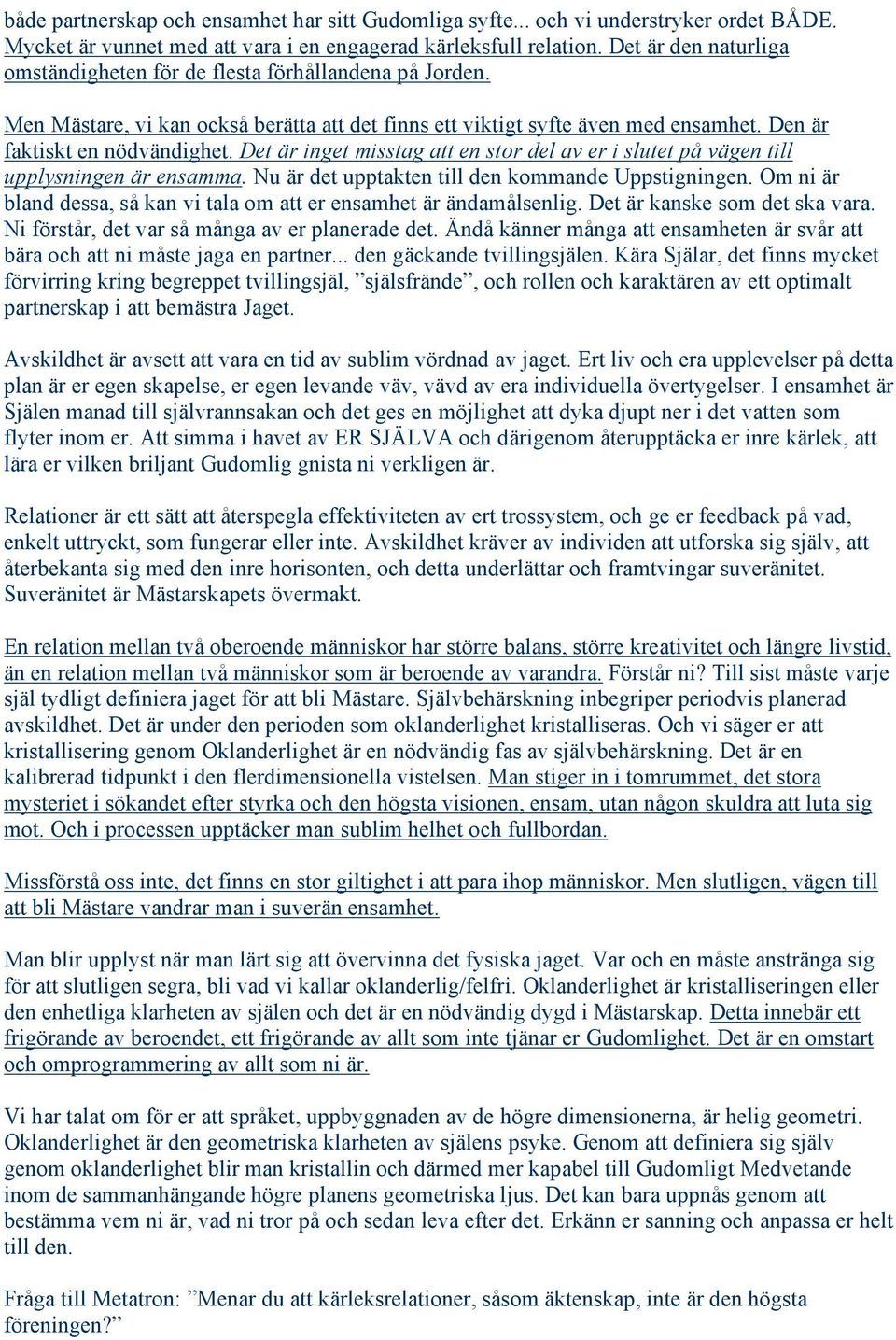 Det är inget misstag att en stor del av er i slutet på vägen till upplysningen är ensamma. Nu är det upptakten till den kommande Uppstigningen.