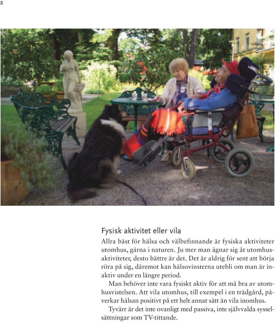 Det är aldrig för sent att börja röra på sig, däremot kan hälsovinsterna utebli om man är inaktiv under en längre period.
