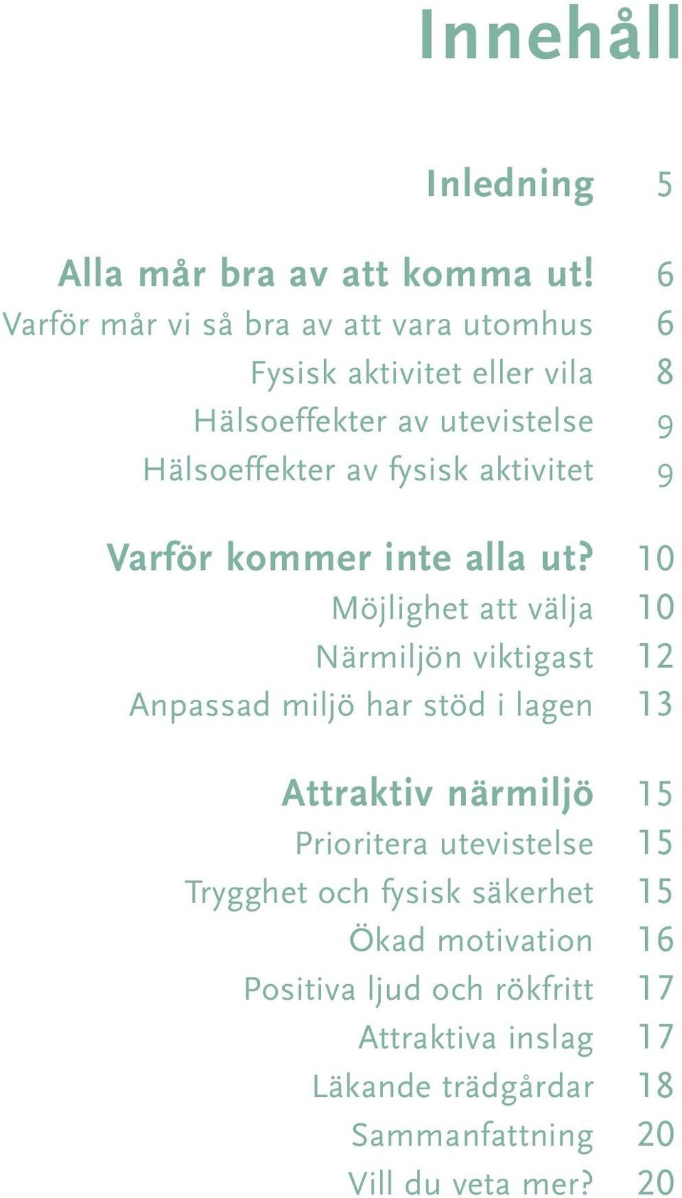 fysisk aktivitet 9 Varför kommer inte alla ut?