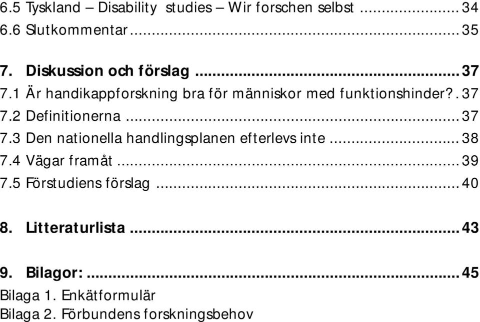 ..37 7.3 Den nationella handlingsplanen efterlevs inte... 38 7.4 Vägar framåt... 39 7.