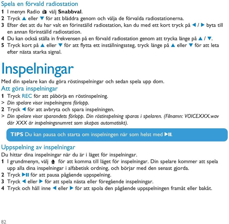 4 Du kan också ställa in frekvensen på en förvald radiostation genom att trycka länge på 3 / 4.