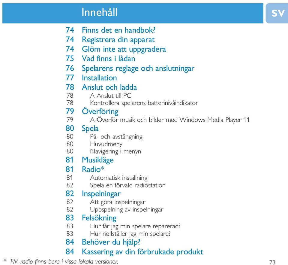 spelarens batterinivåindikator 79 Överföring 79 A Överför musik och bilder med Windows Media Player 11 80 Spela 80 På- och avstängning 80 Huvudmeny 80 Navigering i menyn 81 Musikläge 81