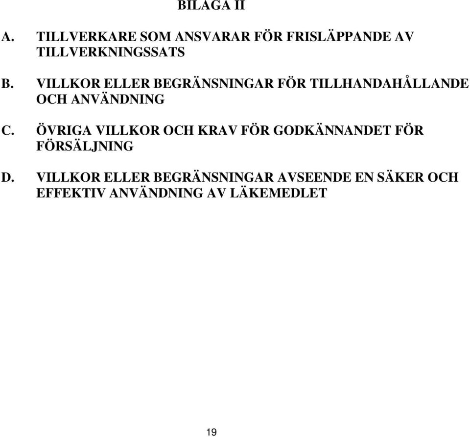 VILLKOR ELLER BEGRÄNSNINGAR FÖR TILLHANDAHÅLLANDE OCH ANVÄNDNING C.