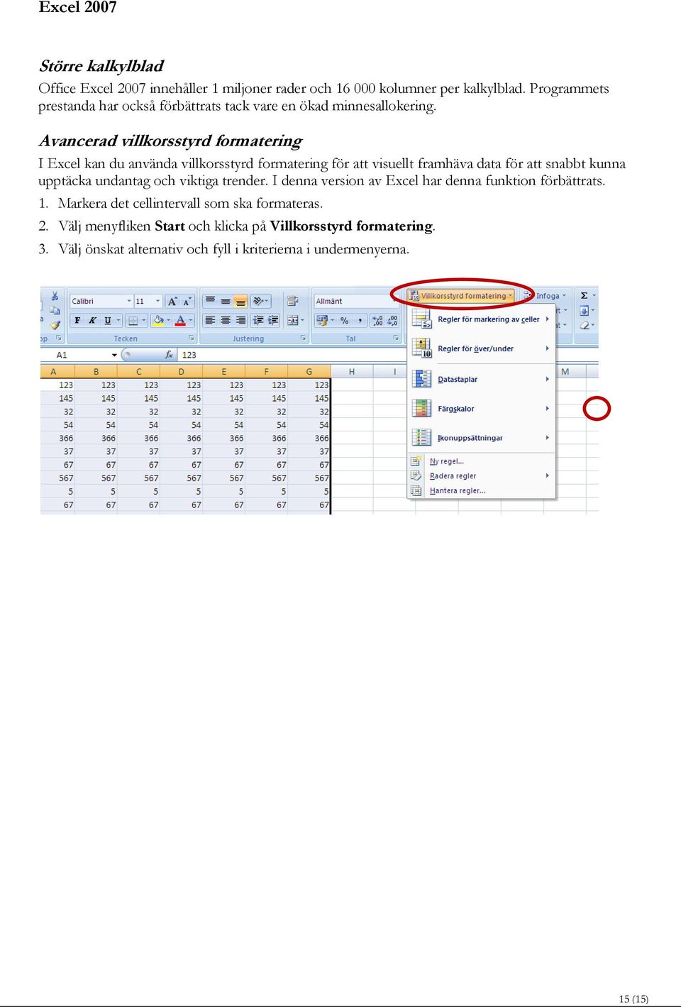 Avancerad villkorsstyrd formatering I Excel kan du använda villkorsstyrd formatering för att visuellt framhäva data för att snabbt kunna upptäcka
