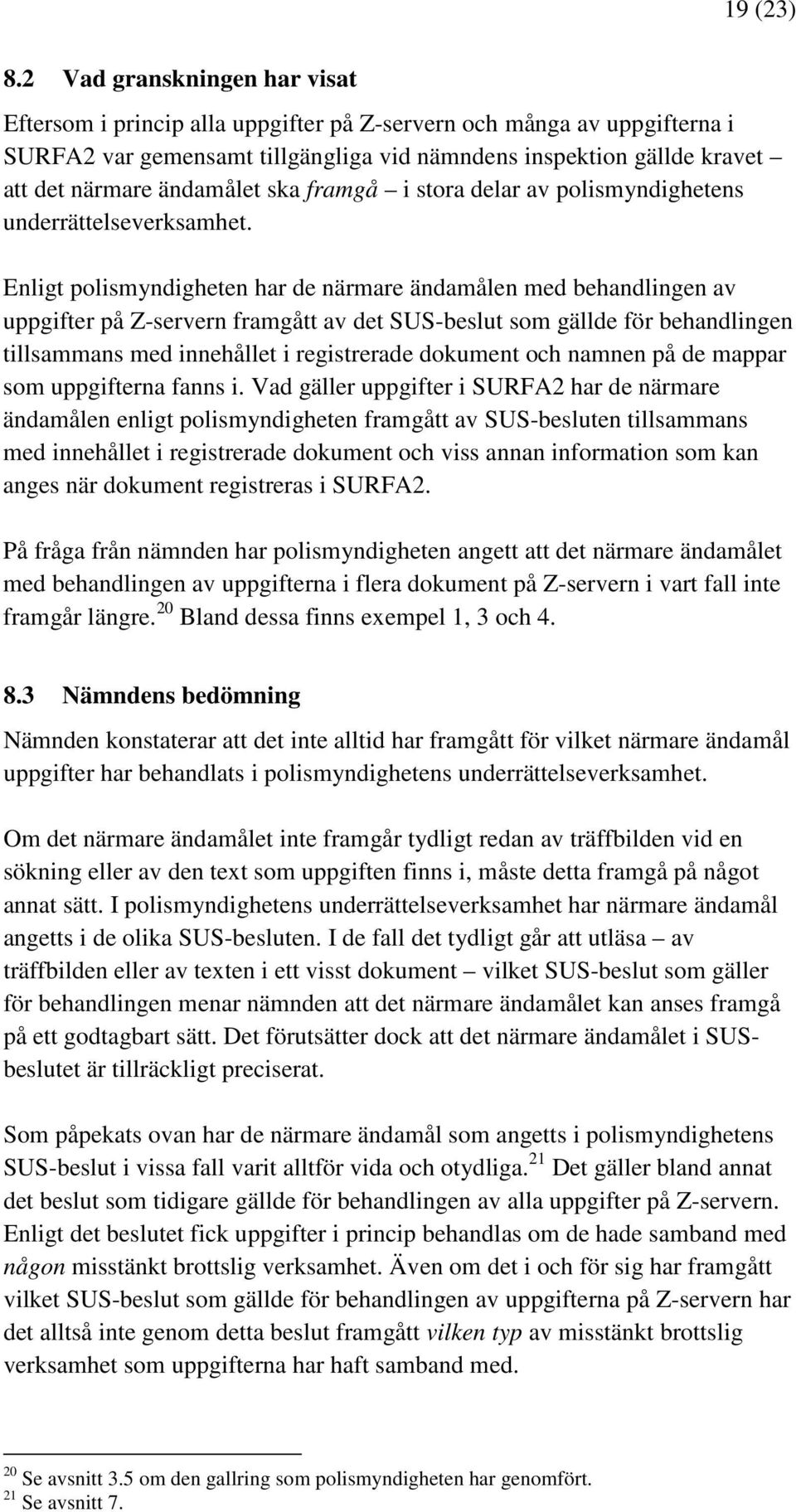 ändamålet ska framgå i stora delar av polismyndighetens underrättelseverksamhet.