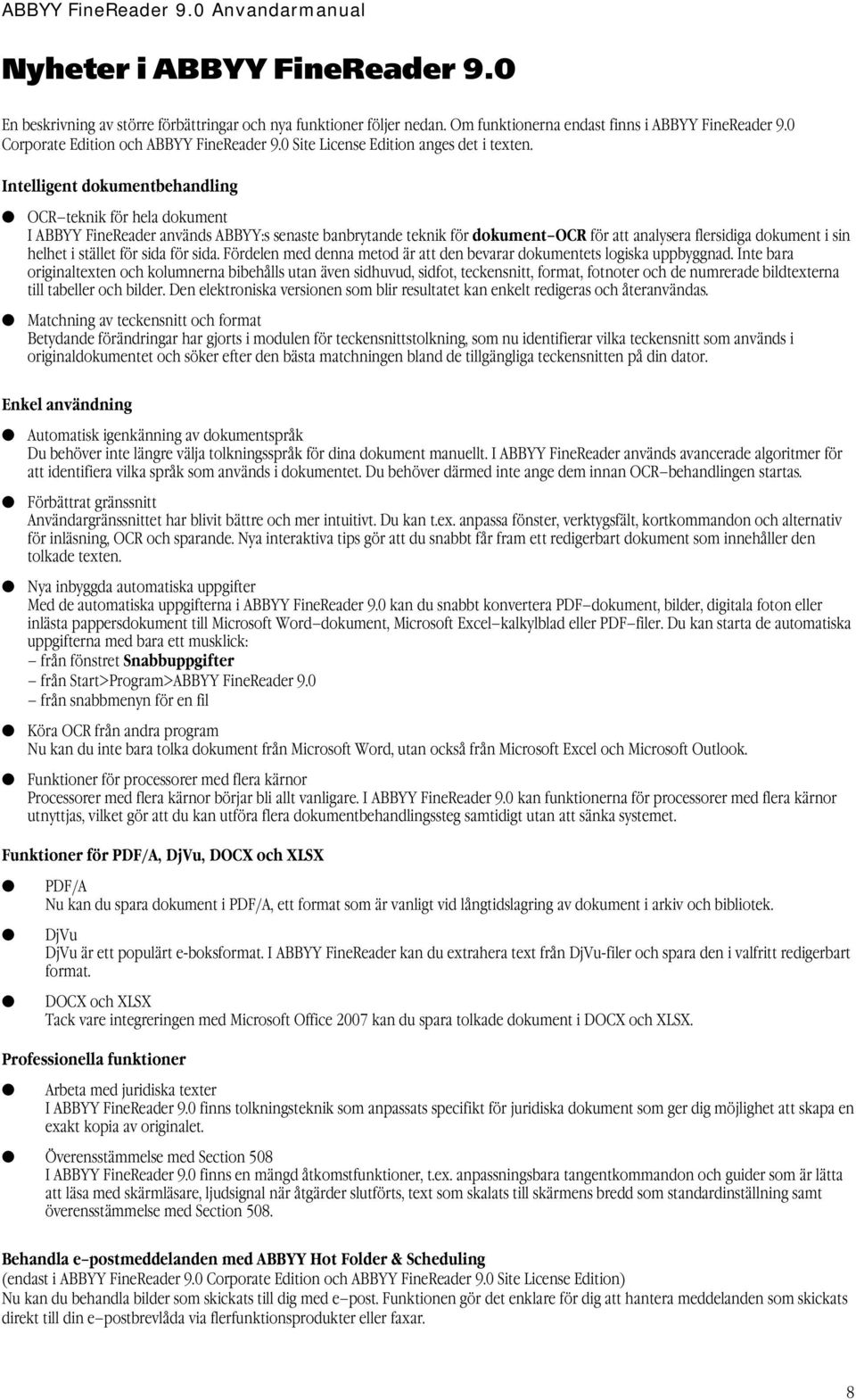 Intelligent dokumentbehandling OCR teknik för hela dokument I ABBYY FineReader används ABBYY:s senaste banbrytande teknik för dokument OCR för att analysera flersidiga dokument i sin helhet i stället