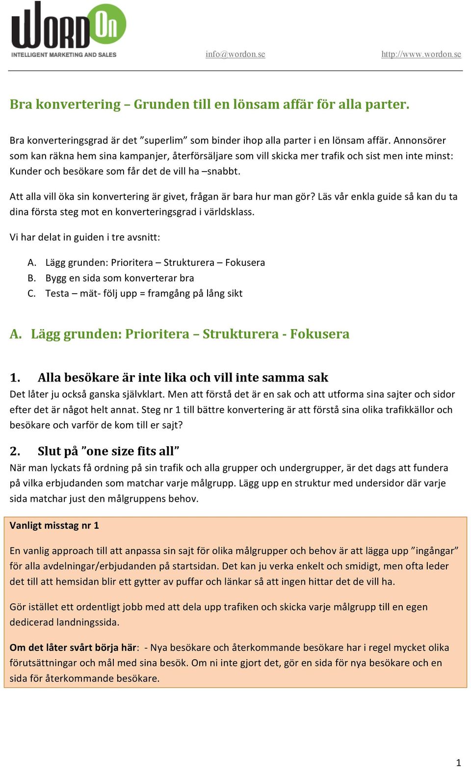 Att alla vill öka sin konvertering är givet, frågan är bara hur man gör? Läs vår enkla guide så kan du ta dina första steg mot en konverteringsgrad i världsklass.