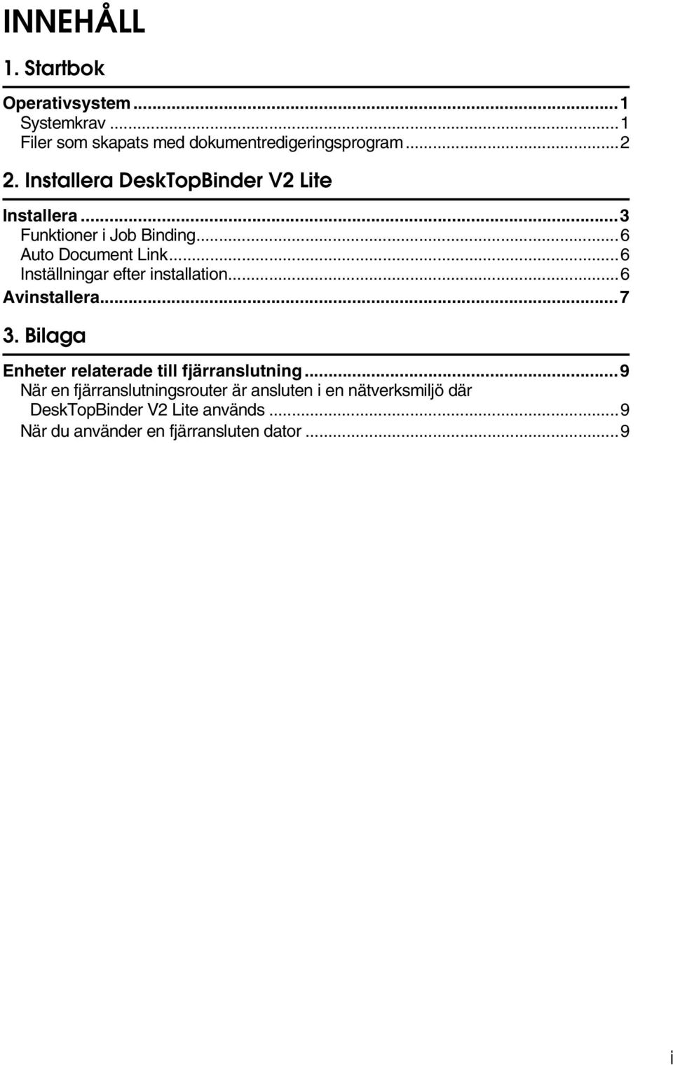 ..6 Inställningar efter installation...6 Avinstallera...7 3. Bilaga Enheter relaterade till fjärranslutning.