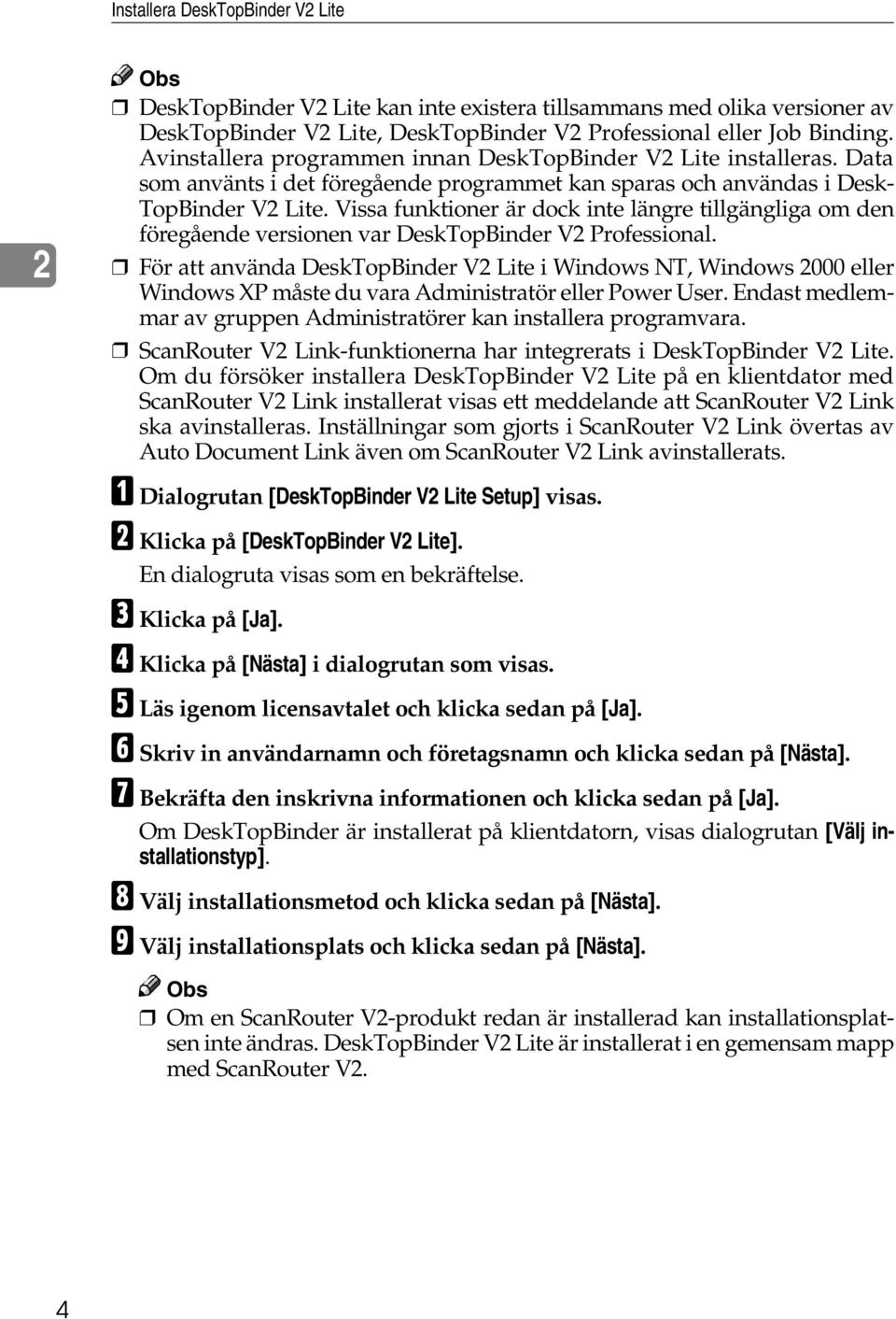 Vissa funktioner är dock inte längre tillgängliga om den föregående versionen var DeskTopBinder V2 Professional.