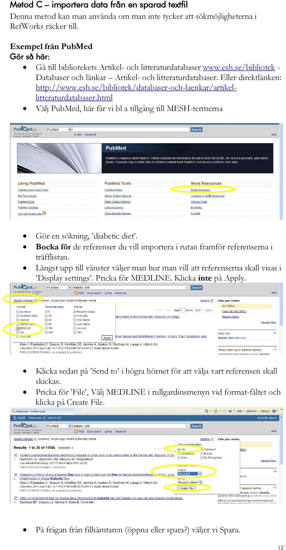 html Välj PubMed, här får vi bl a tillgång till MESH-termerna Gör en sökning, diabetic diet. Bocka för de referenser du vill importera i rutan framför referenserna i träfflistan.