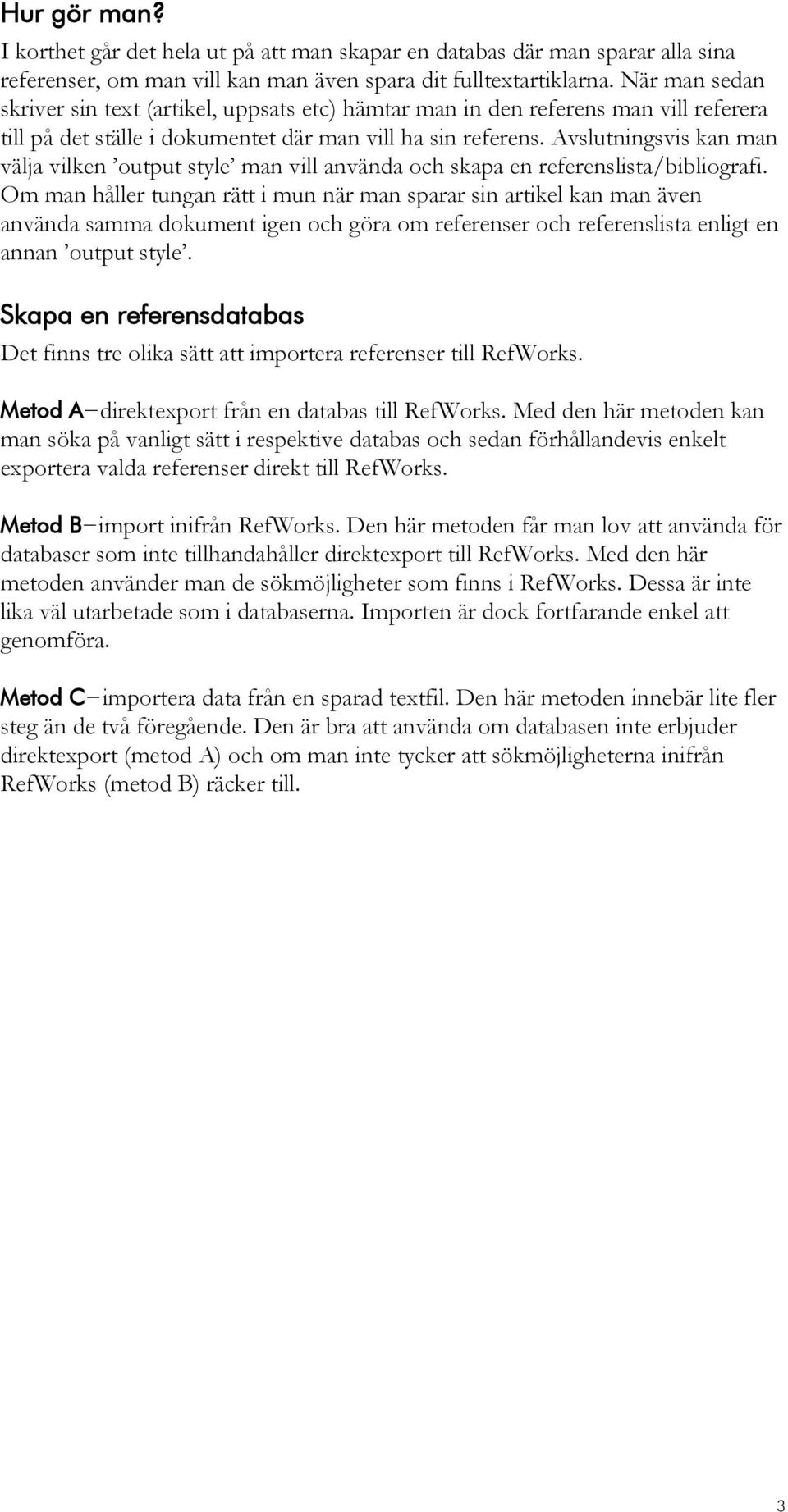 Avslutningsvis kan man välja vilken output style man vill använda och skapa en referenslista/bibliografi.