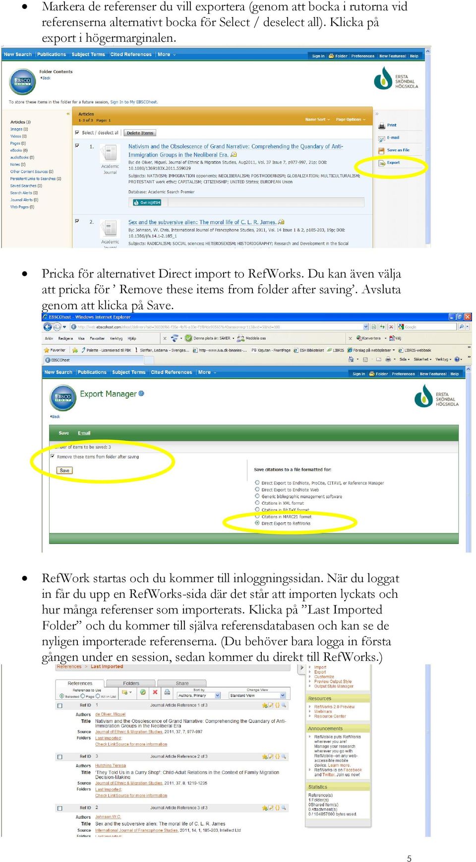 RefWork startas och du kommer till inloggningssidan. När du loggat in får du upp en RefWorks-sida där det står att importen lyckats och hur många referenser som importerats.