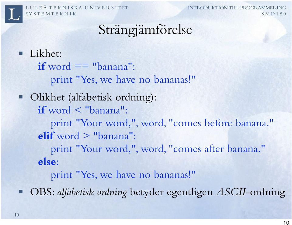 before banana." elif word > "banana": print "Your word,", word, "comes after banana.