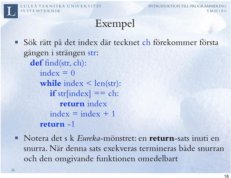 = index + 1 return -1 Notera det s k Eureka-mönstret: en return-sats inuti en snurra.