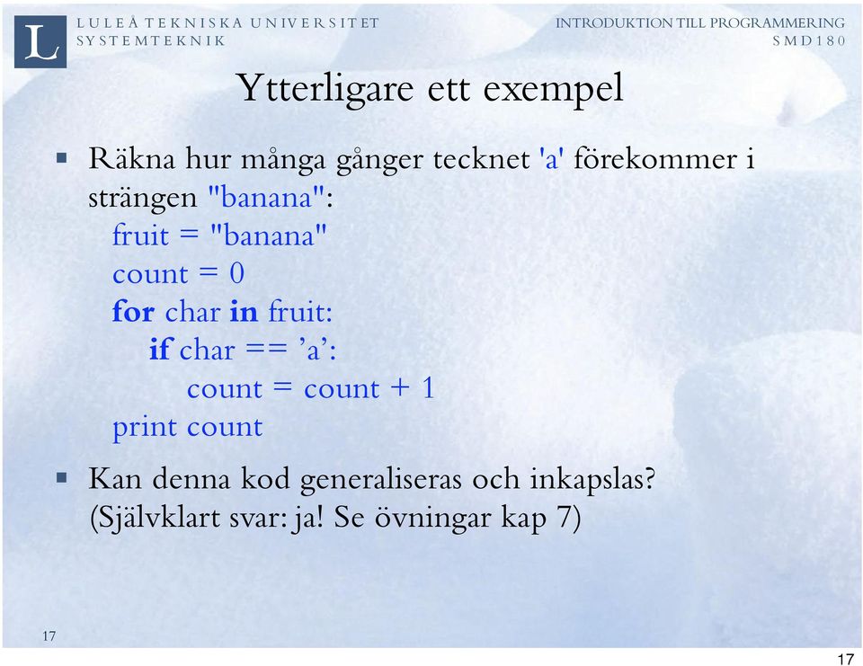 in fruit: if char == a : count = count + 1 print count Kan denna