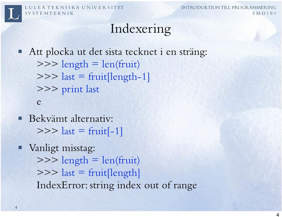 alternativ: >>> last = fruit[-1] Vanligt misstag: >>> length =