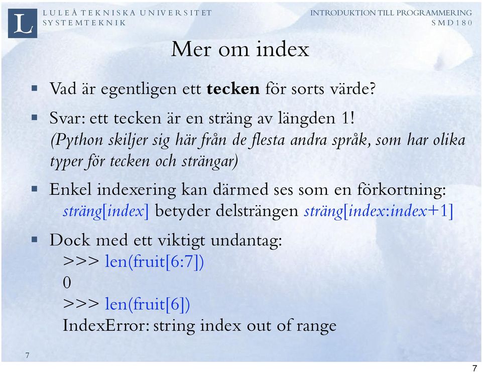 indexering kan därmed ses som en förkortning: sträng[index] betyder delsträngen sträng[index:index+1]