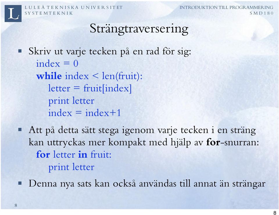 igenom varje tecken i en sträng kan uttryckas mer kompakt med hjälp av for-snurran: for