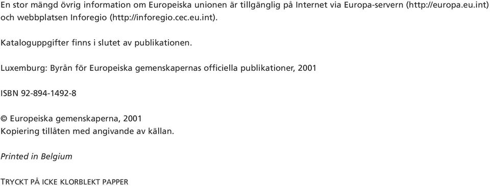 Luxemburg: Byrån för Europeiska gemenskapernas officiella publikationer, 2001 ISBN 92-894-1492-8 Europeiska