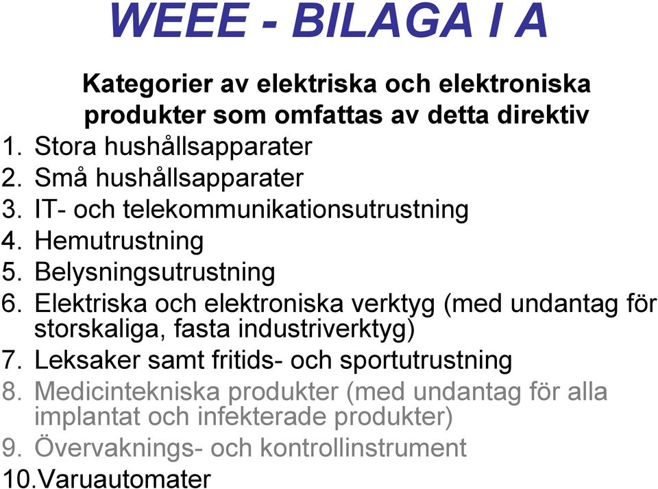 Elektriska och elektroniska verktyg (med undantag för storskaliga, fasta industriverktyg) 7.