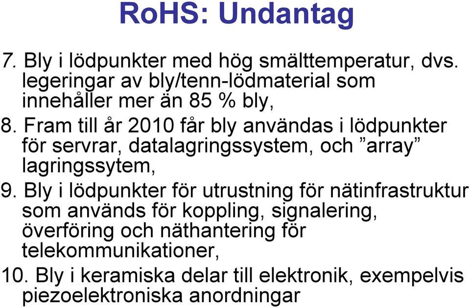 Fram till år 2010 får bly användas i lödpunkter för servrar, datalagringssystem, och array lagringssytem, 9.