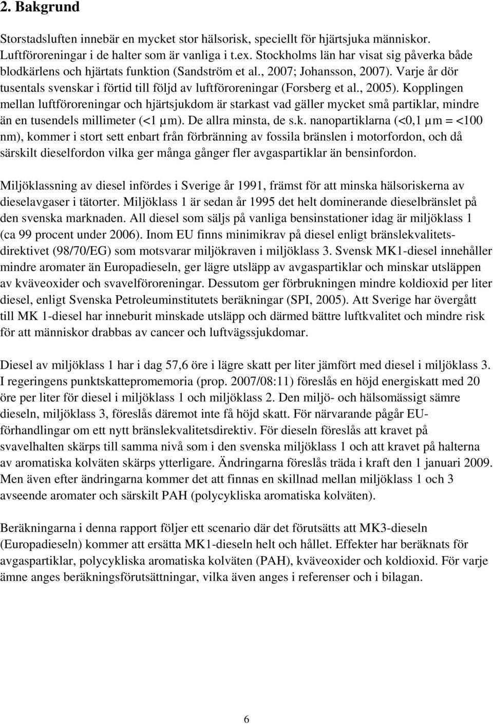 Varje år dör tusentals svenskar i förtid till följd av luftföroreningar (Forsberg et al., 2005).