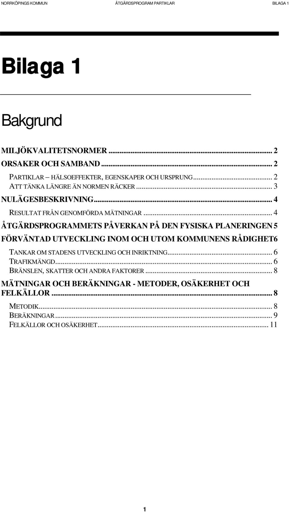 .. 4 ÅTGÄRDSPROGRAMMETS PÅVERKAN PÅ DEN FYSISKA PLANERINGEN 5 FÖRVÄNTAD UTVECKLING INOM OCH UTOM KOMMUNENS RÅDIGHET6 TANKAR OM STADENS