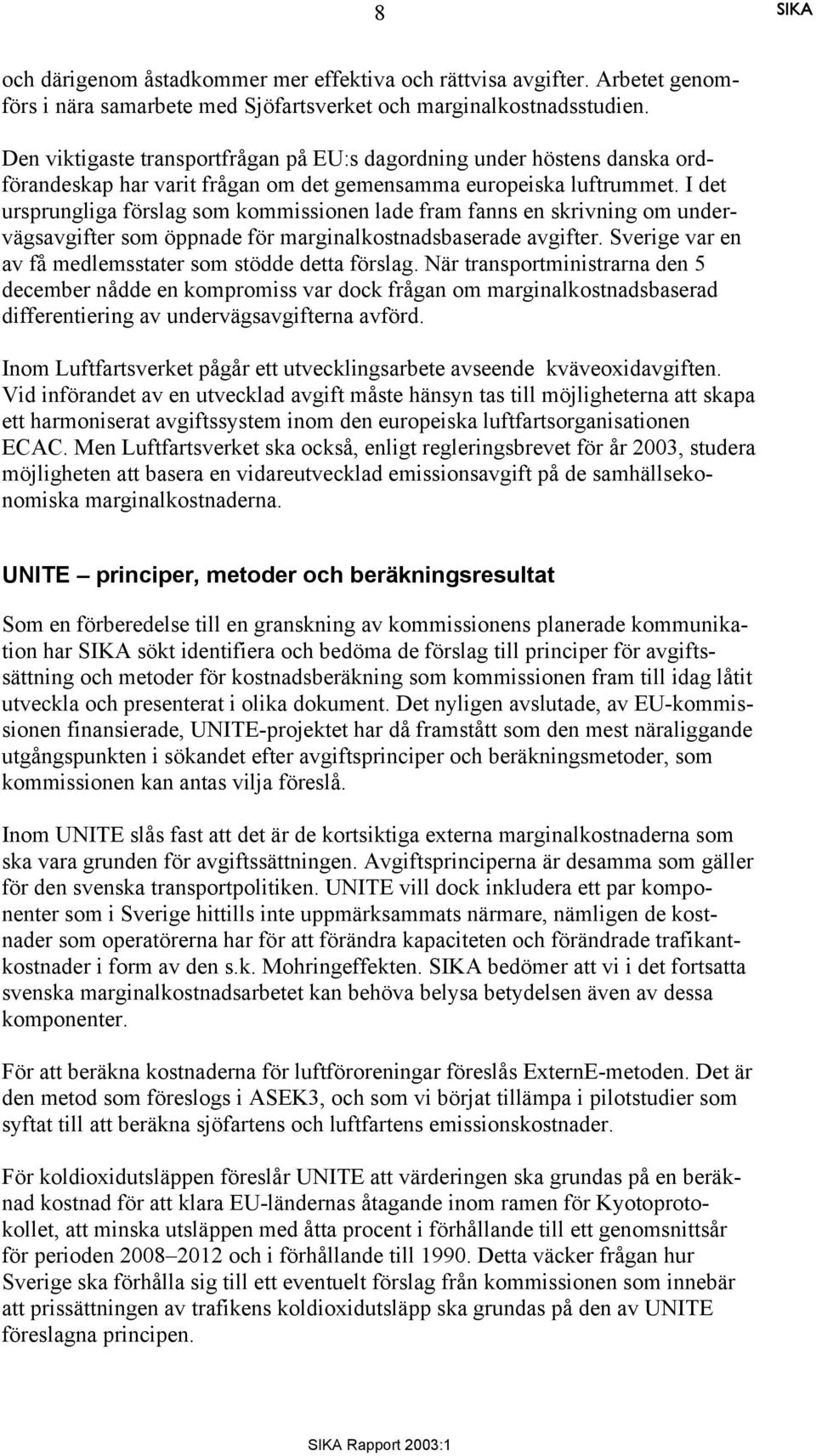 I det ursprungliga förslag som kommissionen lade fram fanns en skrivning om undervägsavgifter som öppnade för marginalkostnadsbaserade avgifter.