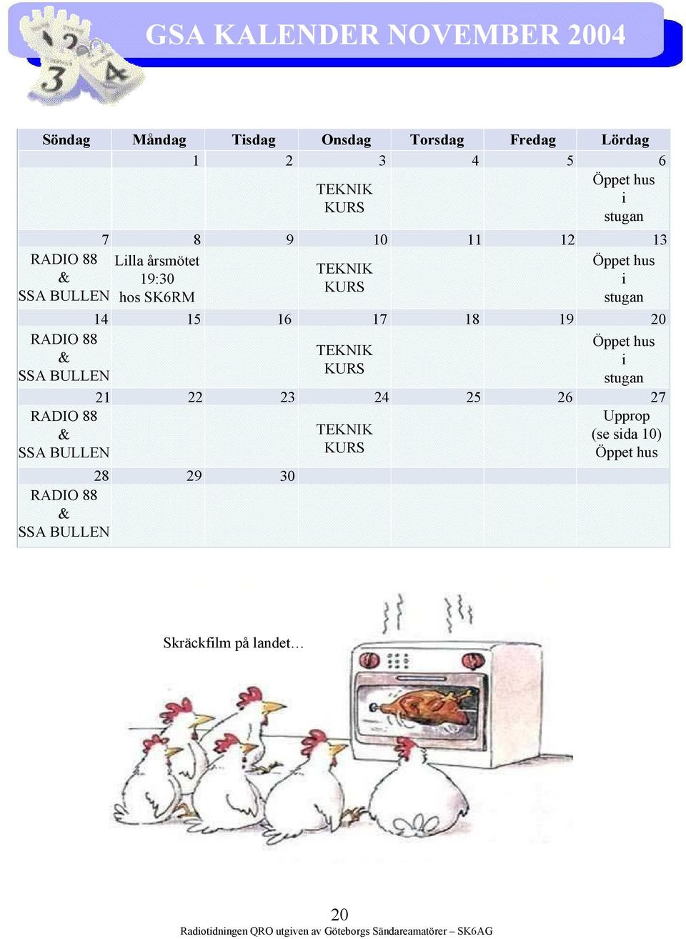 RADIO 88 & SSA BULLEN 14 15 16 17 18 19 20 28 29 30 RADIO 88 & SSA BULLEN TEKNIK KURS Öppet hus i stugan