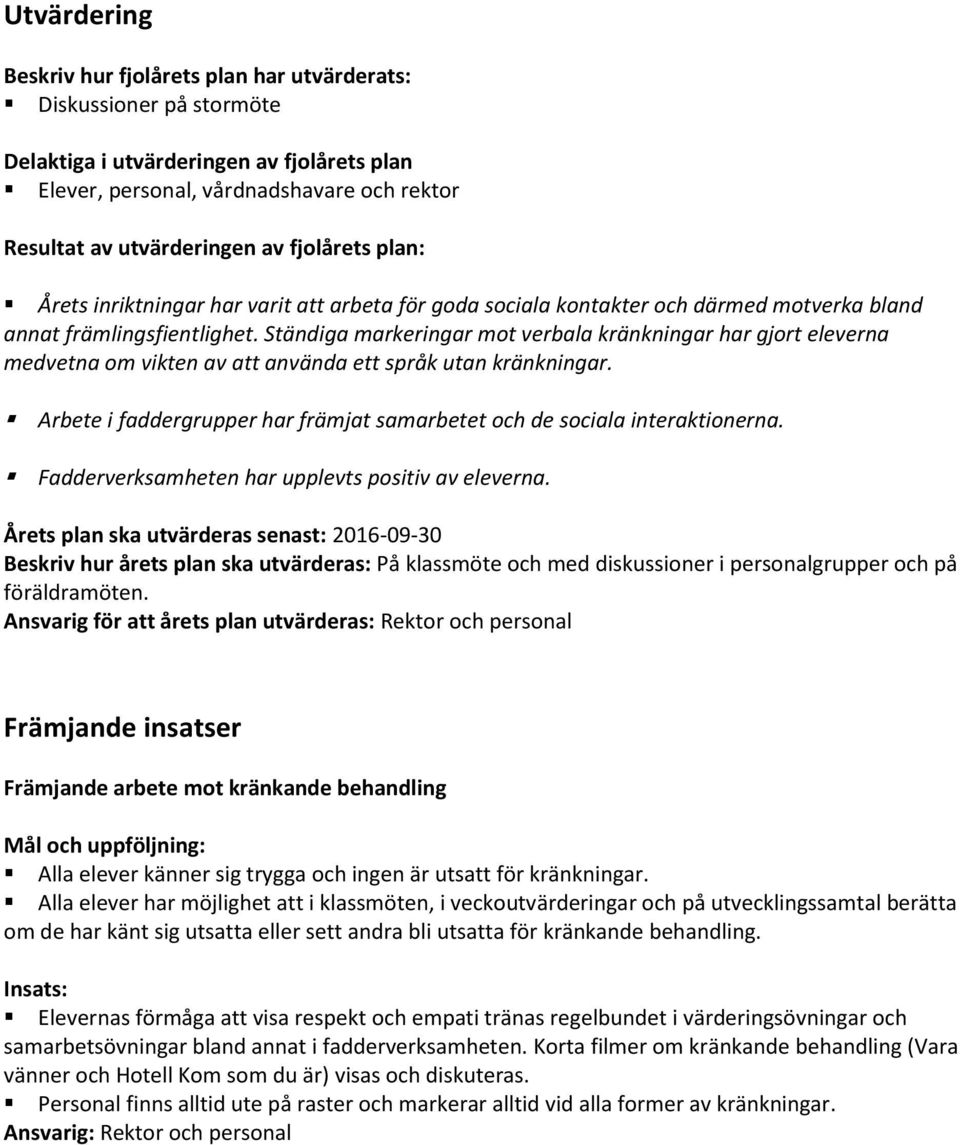 Ständiga markeringar mot verbala kränkningar har gjort eleverna medvetna om vikten av att använda ett språk utan kränkningar.