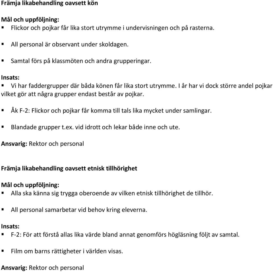 Åk F-2: Flickor och pojkar får komma till tals lika mycket under samlingar. Blandade grupper t.ex. vid idrott och lekar både inne och ute.