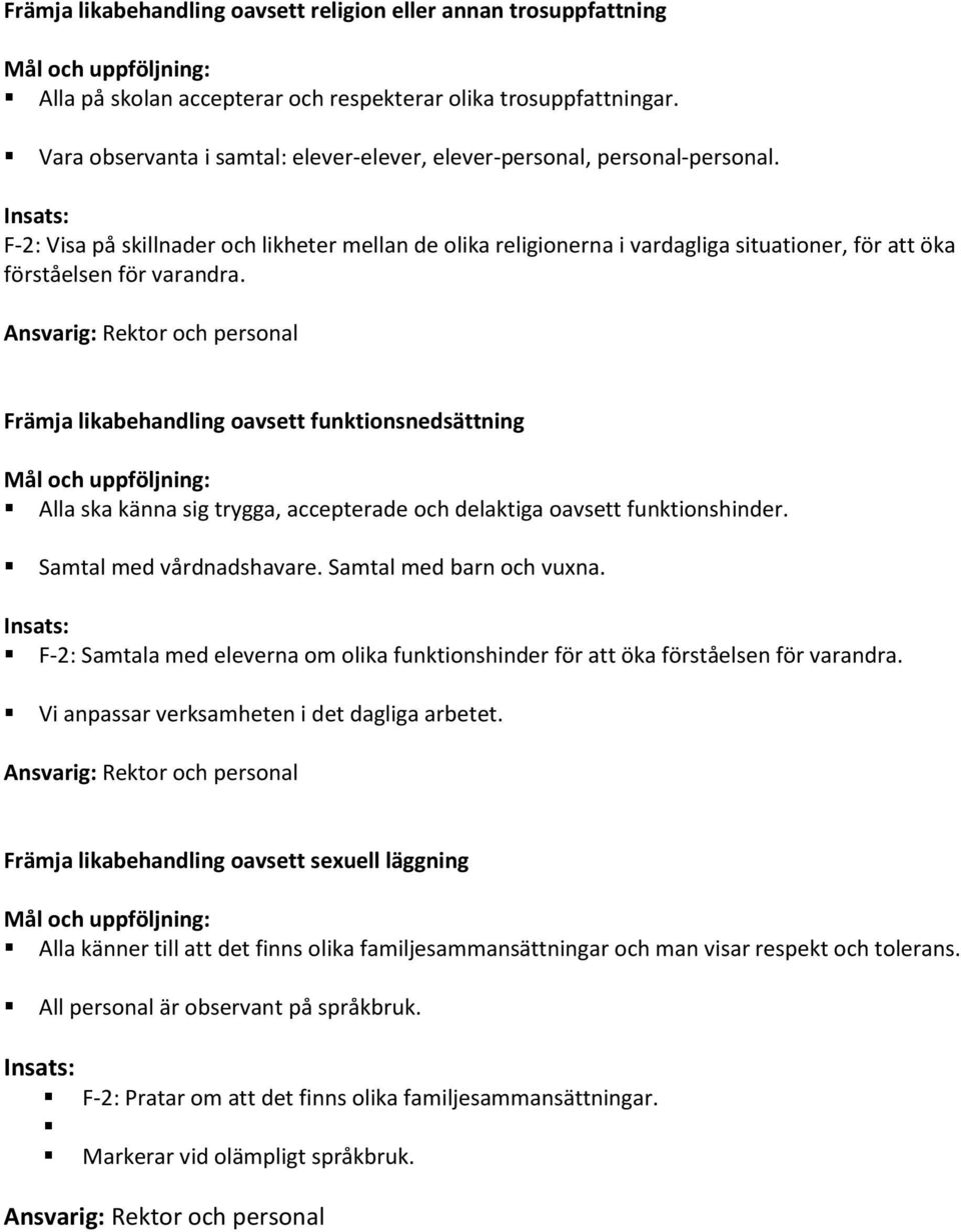 F-2: Visa på skillnader och likheter mellan de olika religionerna i vardagliga situationer, för att öka förståelsen för varandra.