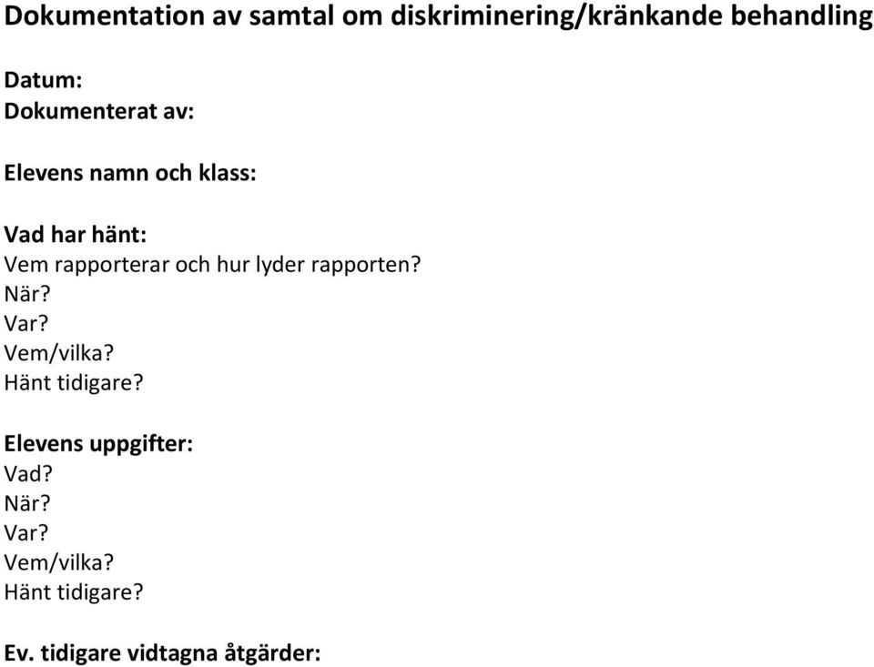 och hur lyder rapporten? När? Var? Vem/vilka? Hänt tidigare?