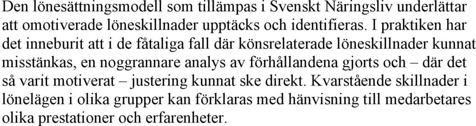 I praktiken har det inneburit att i de fåtaliga fall där könsrelaterade löneskillnader kunnat misstänkas, en